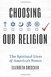 Choosing Our Religion: The Spiritual Lives of America's Nones