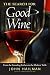 The Search for Good Wine: From the Founding Fathers to the Modern Table by John Hailman