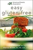 Academy of Nutrition and Dietetics Easy Gluten-Free: Expert Nutrition Advice with More Than 100 Recipes (American Dietetic Association)
