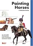 Painting Horses, A Modelling Manual: All You Need for Painting and Converting Miniature Horses by 