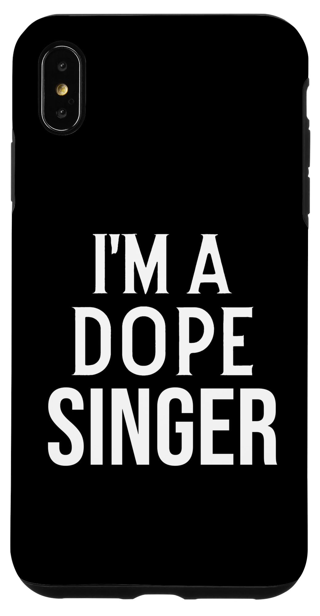 iPhone XS Max Funny Singer Singer I'm a Dope Singer Case