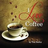 I Love Coffee by Tim Dailey