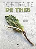 Portraits de thés : Voyage dans 40 pays producteurs by 