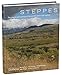 Steppes: The Plants and Ecology of the World's Semi-arid Regions by Michael Bone, Dan Johnson