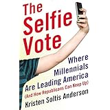 The Selfie Vote: Where Millennials Are Leading America (And How Republicans Can Keep Up)