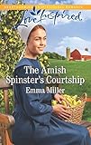 The Amish Spinster's Courtship (Love Inspired) by Emma Miller