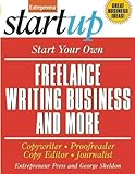 Start Your Own Freelance Writing Business and More: Copywriter, Proofreader, Copy Editor, Journalist