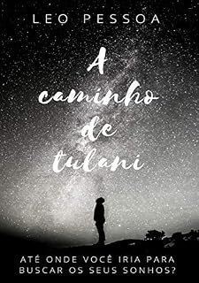 Livro A caminho de Tulani: Uma jornada épica em busca de sonhos, coragem e o verdadeiro tesouro da vida.