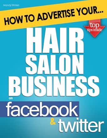 Amazon Com How To Advertise Your Hair Salon Business On Facebook And Twitter How Social Media Could Help Boost Your Business Ebook Winters Mandy Kindle Store