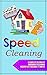Speed Cleaning: A Complete Beginner's Guidebook To Cleaning Indoors FAST And Make It Simple!