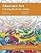 Abstract Art Coloring Book for Adults: Stress Relieving, Relaxation and Creativity Stimulation for Grown-Ups (Volume 1) by Sardine Designs Coloring Books, John River