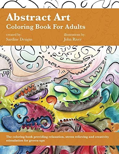Abstract Art Coloring Book for Adults: Stress Relieving, Relaxation and Creativity Stimulation for Grown-Ups (Volume 1) by Sardine Designs Coloring Books