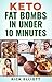 Keto Fat Bombs In Under 10 Minutes: Sweet and Savory Snacks For Weight Loss by 