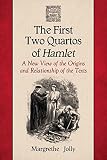 The First Two Quartos of Hamlet: A New View of the Origins and Relationship of the Texts by Margrethe Jolly