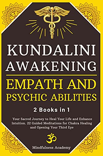 Kundalini Awakening, Empath and Psychic Abilities - 2 Books in 1: Your Sacred J…