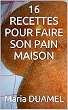 Image de 16 RECETTES POUR FAIRE SON PAIN MAISON (French Edition)