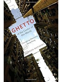 Ghetto at the Center of the World: Chungking Mansions, Hong Kong