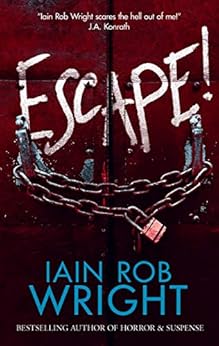 Escape! : A Novel of Horror & Suspense by [Wright, Iain Rob]