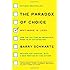 The Paradox of Choice: Why More Is Less, Revised Edition