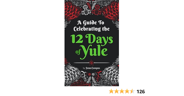 A Guide To Celebrating The 12 Days Of Yule Heathen Style Folklore Activities And Recipes For The Whole Family To Enjoy For 12 Days Ebook Campus Jenn Ca Kindle Store