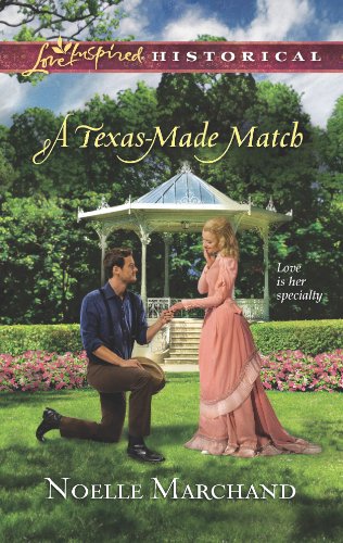 A Texas-Made Match (Love Inspired Historical) by Noelle Marchand