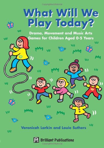 What Will We Play Today Drama Movement And Music Games For Children Aged 0 5 Years Larkin Veronicah Suthers Louie Wade Jan Amazon Com Books