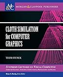 Cloth Simulation for Computer Graphics (Synthesis Lectures on Visual Computing: Computer Graphics, A by Tuur Stuyck, Brian A. Barsky