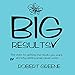 Big Results: The Steps to Getting the Results You Want, and Why Setting Goals Never Works