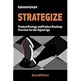 Strategize: Product Strategy and Product Roadmap Practices for the Digital Age