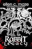 Rabbit Legacy (The Rabbit Trilogy Book 2) by Ellen C. Maze