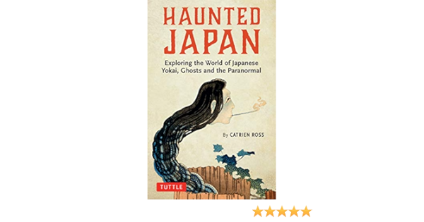 Amazon Com Haunted Japan Exploring The World Of Japanese Yokai Ghosts And The Paranormal Ebook Ross Catrien Kindle Store