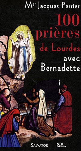 100 prières de Lourdes avec sainte Bernadette