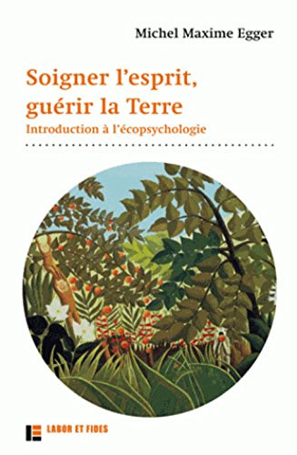 Soigner l'esprit, guérir la Terre : Introduction à l'écopsychologie by Michel Maxime Egger
