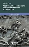 Repères sur les constructions culturelles des sociétés et civilisations (French Edition) by Jean-Pierre Bilski