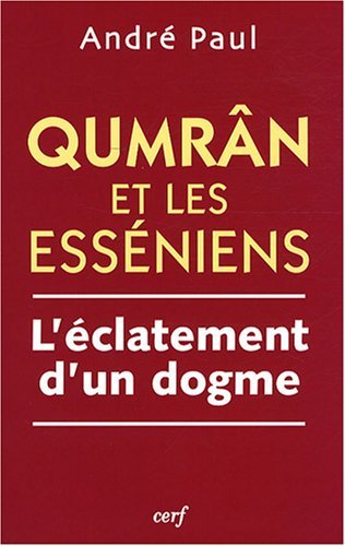 qumran et les esseniens. l eclatement d un dogme by ANDRï¿½ PAUL