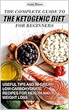 The Complete Guide to the Ketogenic Diet for Beginners: Useful tips and 90 great low-carbohydrate Re by Anne Moon