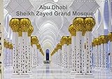 Abu Dhabi - Sheikh Zayed Grand Mosque 2020: Architectural marvel of Abu Dhabi (Calvendo Places) by