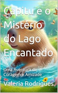 Livro Capitu e o Mistério do Lago Encantado: Uma Aventura de Coragem e Amizade (As Aventuras de Capitu)