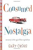 Consumed Nostalgia: Memory in the Age of Fast Capitalism