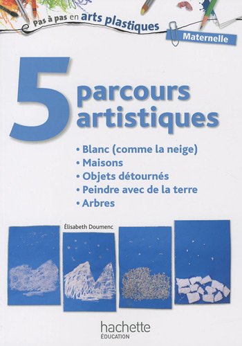 5 parcours artistiques pour la maternelle : Blanc (comme la neige), Maisons, Objets détournés, Pei by Elisabeth Doumenc