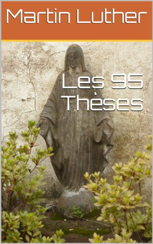 Les 95 Thèses (French Edition) by Martin Luther