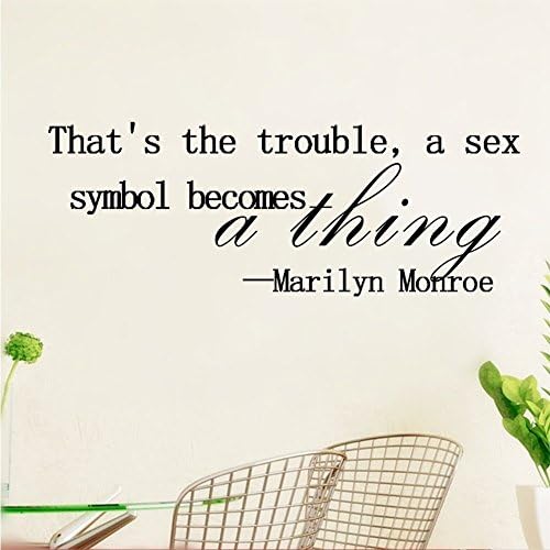 That's the trouble, a sex symbol becomes a thing Vinyl Wall Art Inspirational Quotes and sayings Home decor Decal Sticker Size: 13'' X 32''