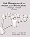 Risk Management In Health Care Institutions: A Strategic Approach