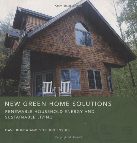 New Green Home Solutions: Renewable Household Energy and Sustainable Living by Dave Bonta