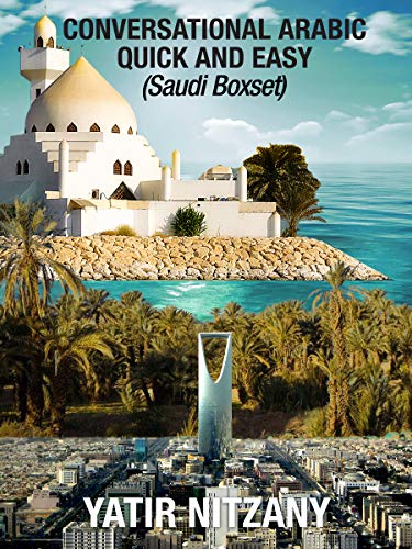 Conversational Arabic Quick and Easy: Saudi Boxset: Najdi Dialect, Hijazi Dialect, Saudi Gulf Arabic Dialect by Yatir Nitzany