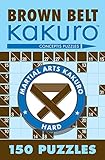 Brown Belt Kakuro: 150 Puzzles (Martial Arts Puzzles) by