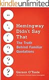 Hemingway Didn't Say That: The Truth Behind Familiar Quotations