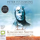 Charles Kingsford Smith and Those Magnificent Men by Peter FitzSimons, Richard Aspel