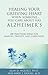 Healing Your Grieving Heart When Someone You Care About Has Alzheimer's: 100 Practical Ideas for Fam by Alan D. Wolfelt, Kirby J. Duvall