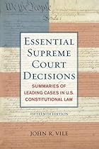 Essential Supreme Court Decisions: Summaries of Leading Cases in U.S. Constitutional Law